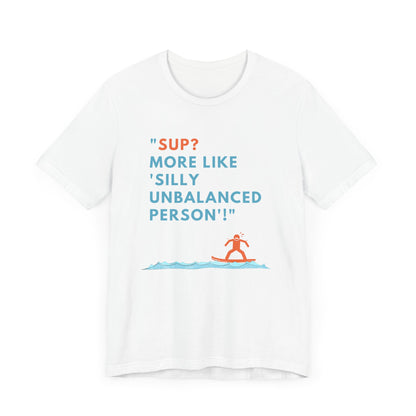 SUP? More Like Silly Unisex T-shirt