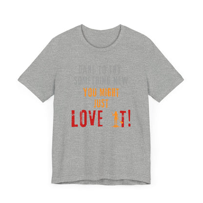 You Might Just Love It Unisex T-shirt