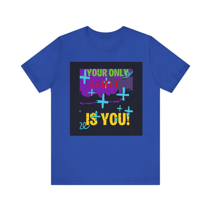 Your Only Limit Is You Unisex T-shirt