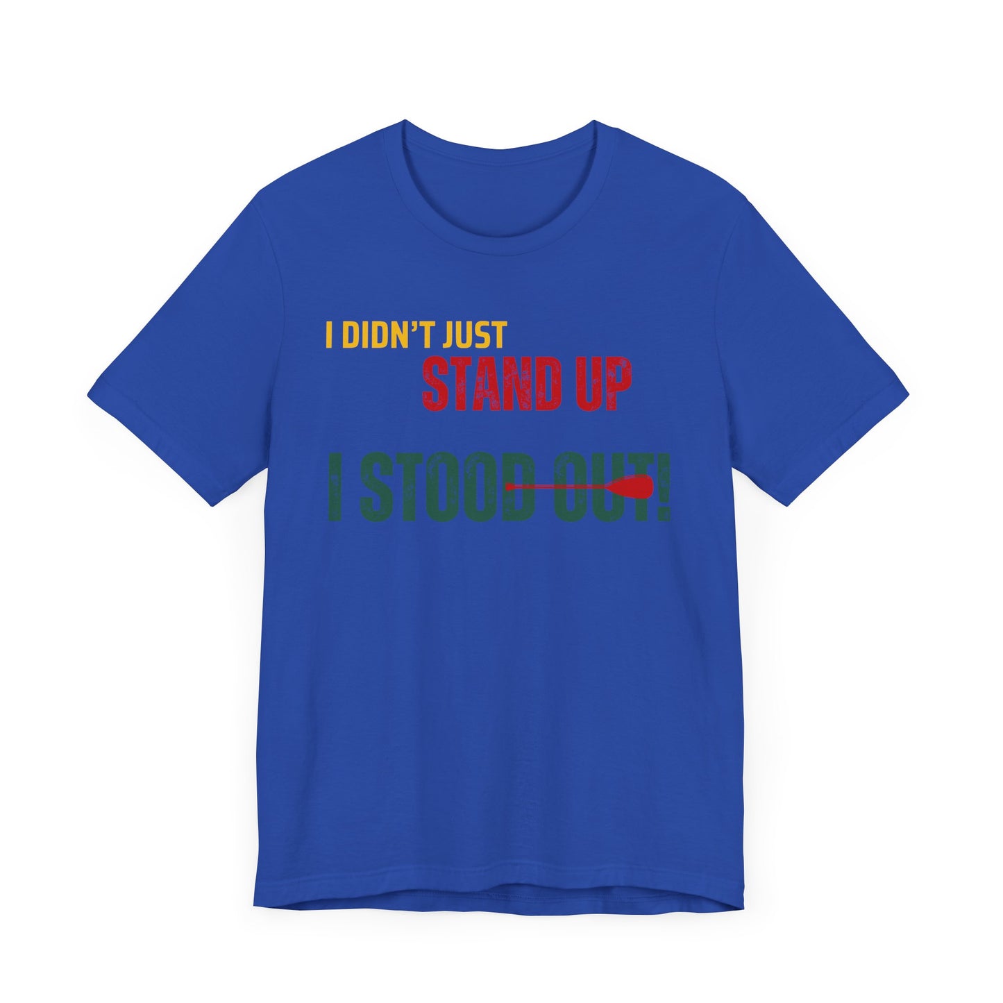 I didn't Just Stand Up Unisex T-shirt