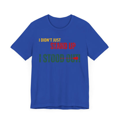 I didn't Just Stand Up Unisex T-shirt
