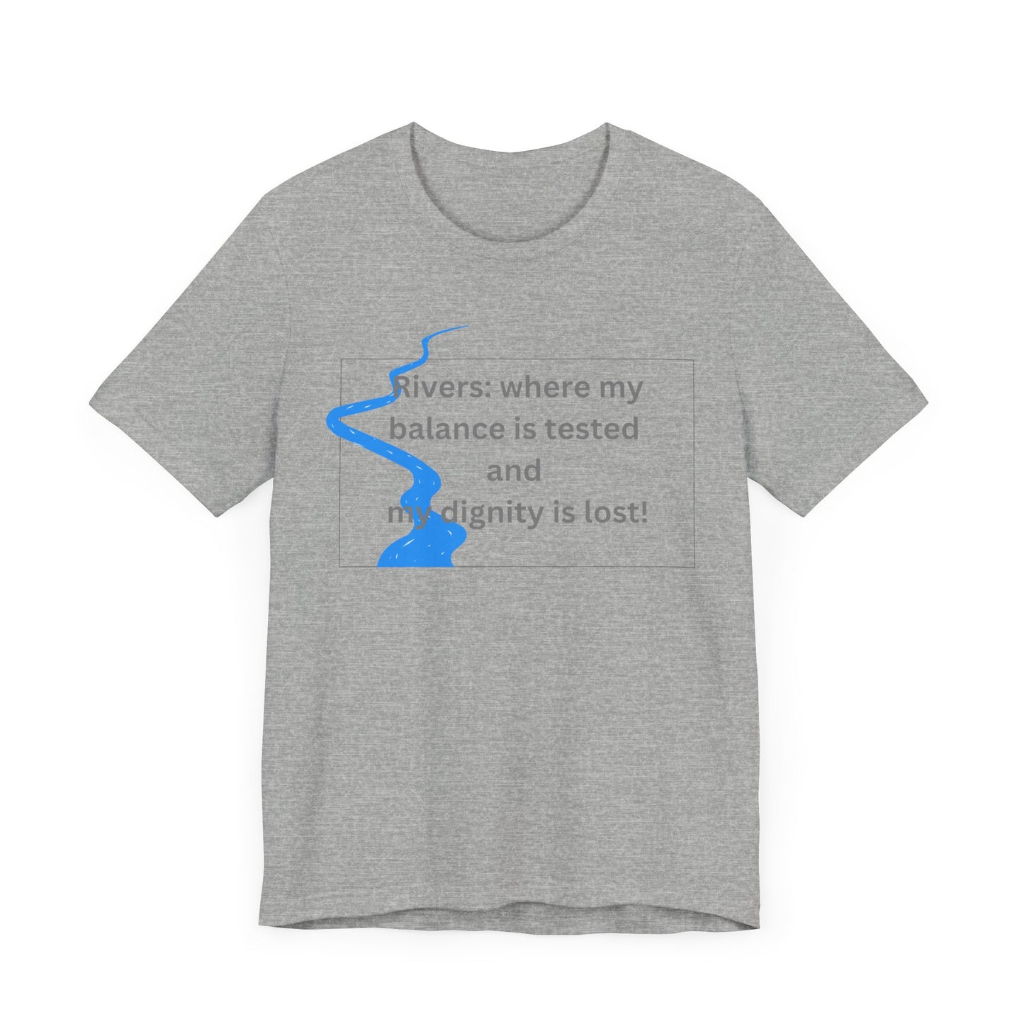 Rivers where my balance is tested Unisex T-shirt
