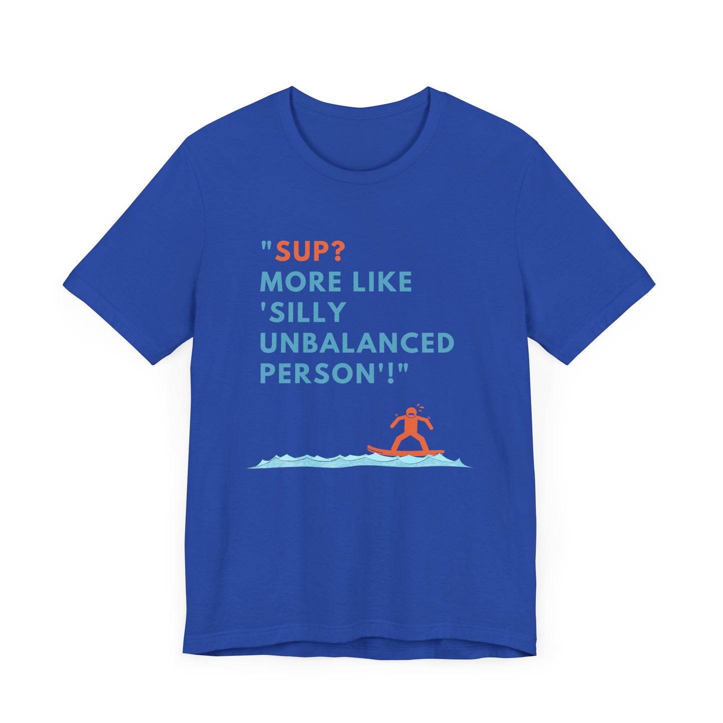 SUP? More Like Silly Unisex T-shirt