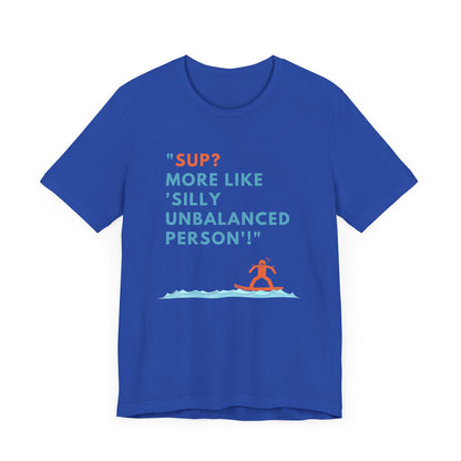 SUP? More Like Silly Unisex T-shirt