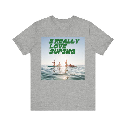I Really Love Supping Unisex T-shirt