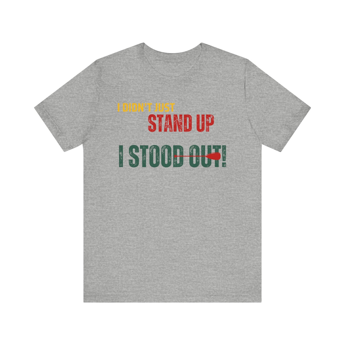 I didn't Just Stand Up Unisex T-shirt
