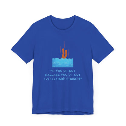 If You Are Not Falling Unisex T-shirt