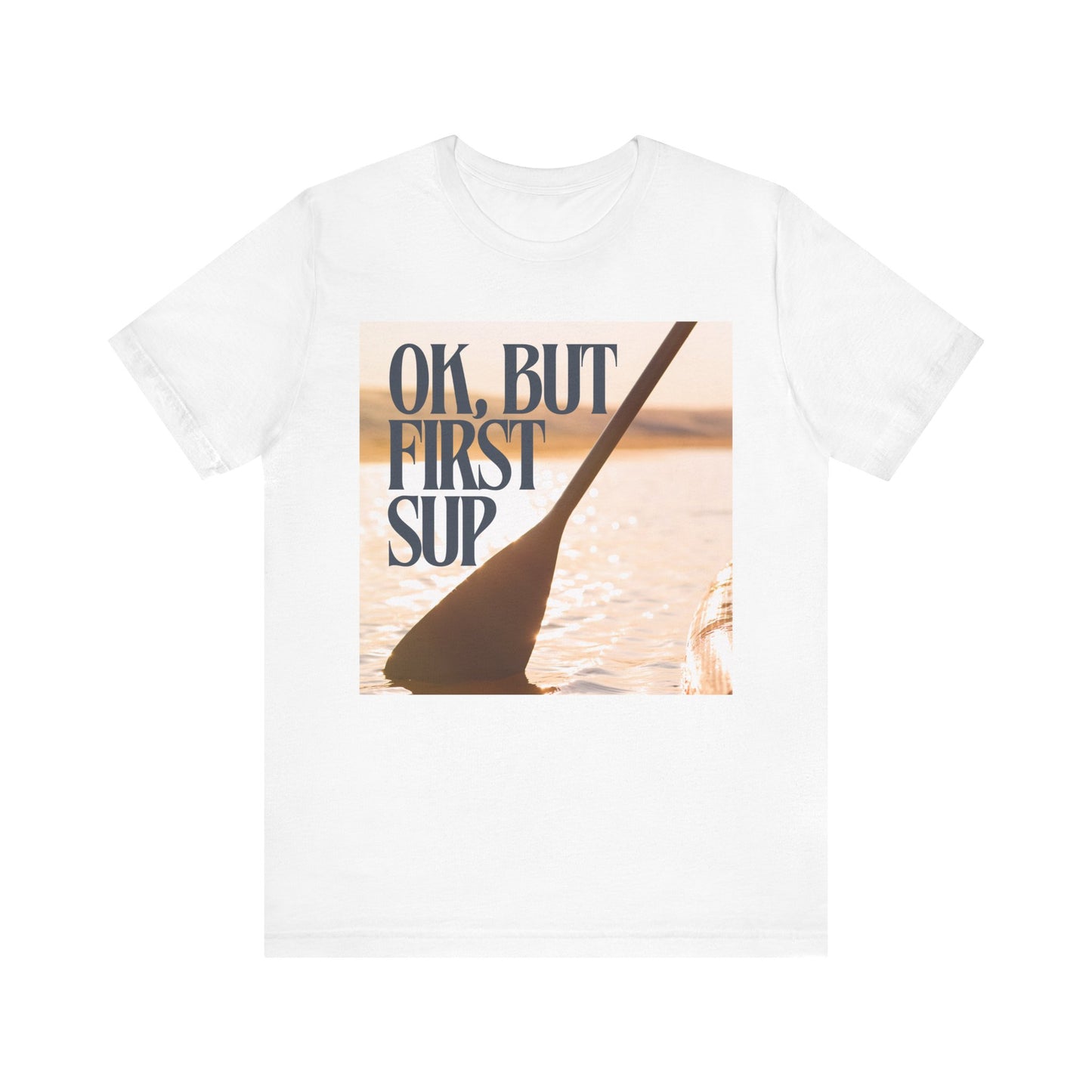 OK, But First SUP Unisex T-shirt