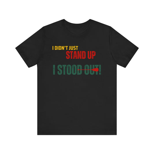 I didn't Just Stand Up Unisex T-shirt