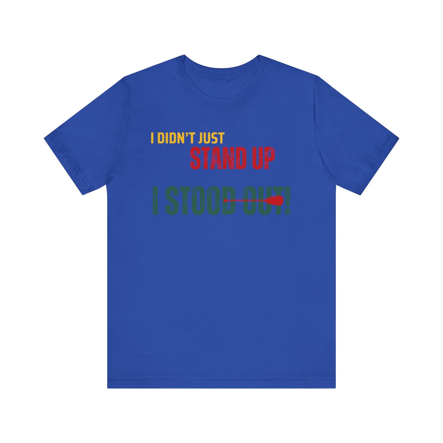 I didn't Just Stand Up Unisex T-shirt
