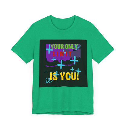 Your Only Limit Is You Unisex T-shirt