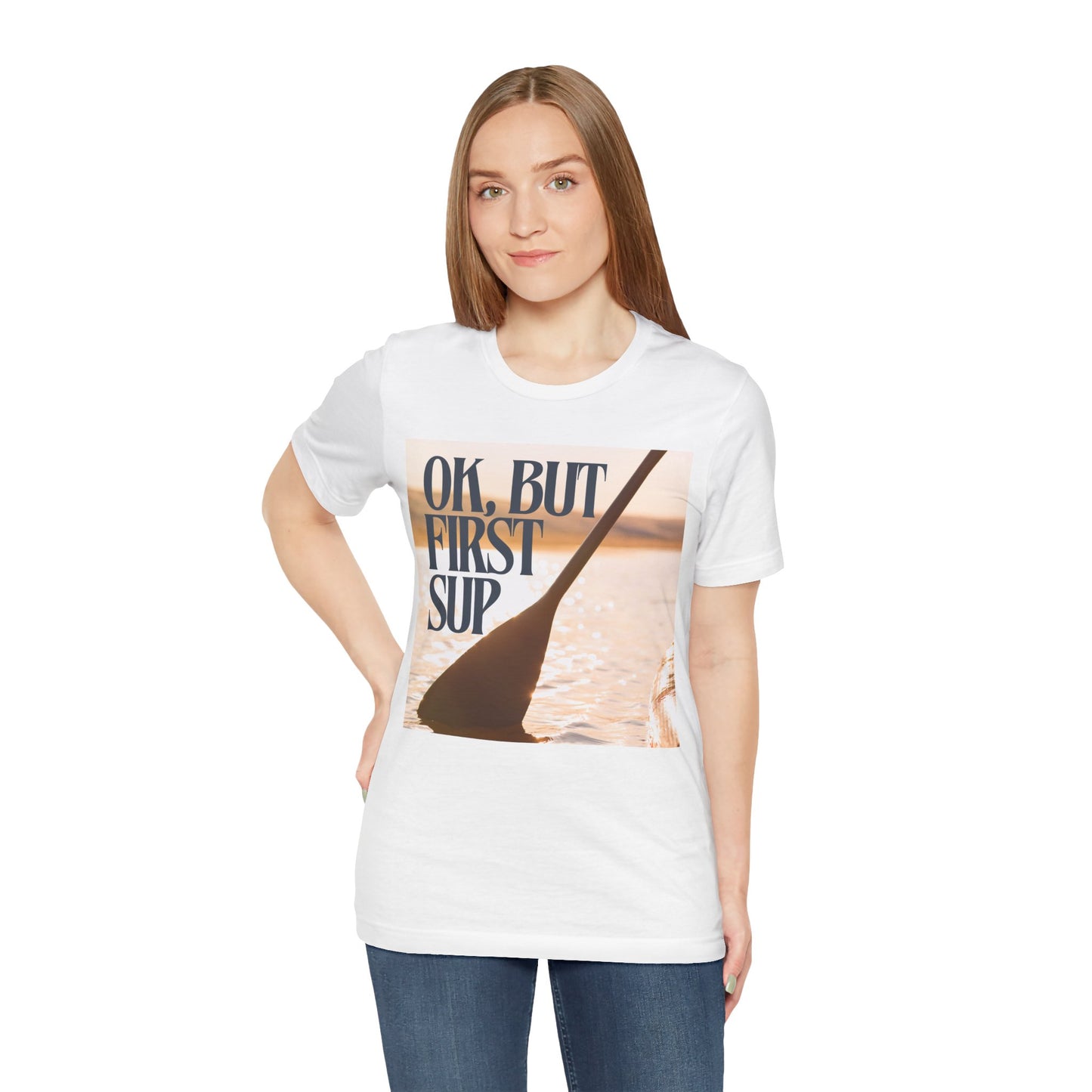 OK, But First SUP Unisex T-shirt