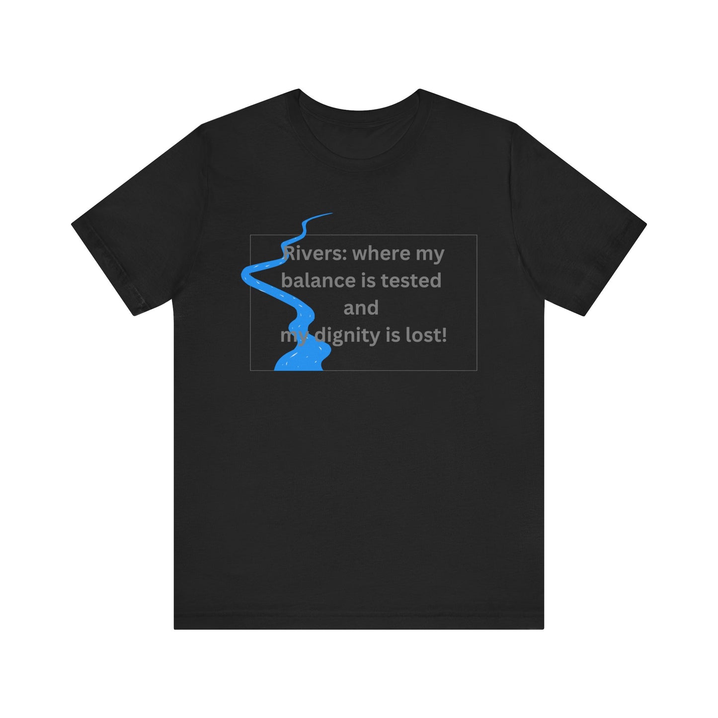 Rivers where my balance is tested Unisex T-shirt