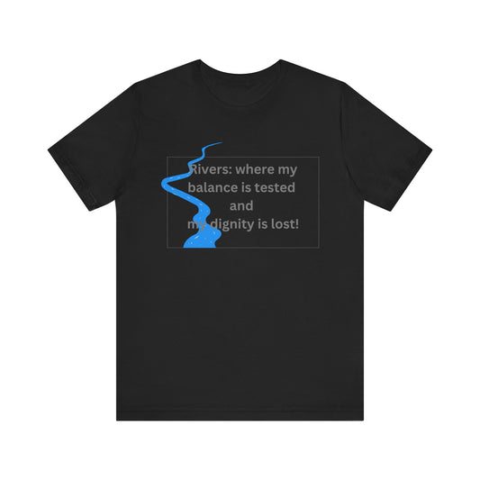 Rivers where my balance is tested Unisex T-shirt