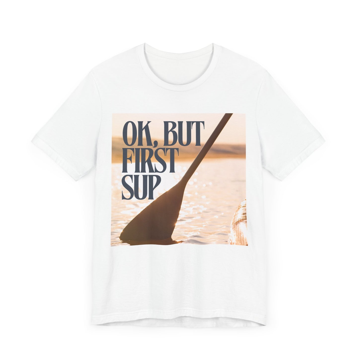 OK, But First SUP Unisex T-shirt