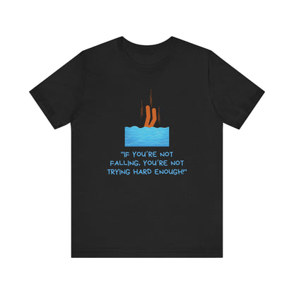 If You Are Not Falling Unisex T-shirt