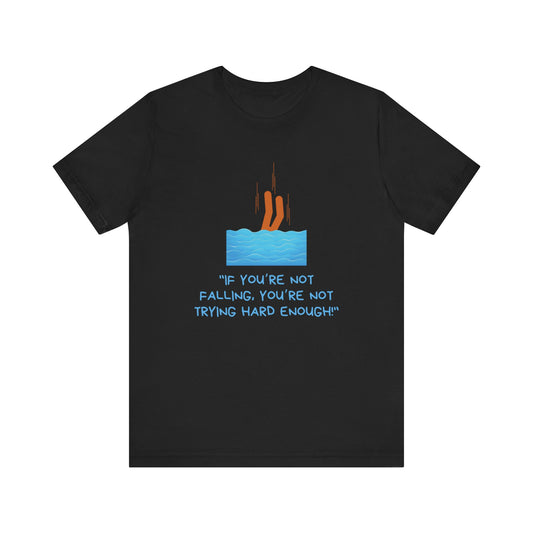 If You Are Not Falling Unisex T-shirt