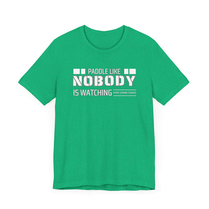 Copy of Paddle Like Nobody Is Watching Unisex T-shirt