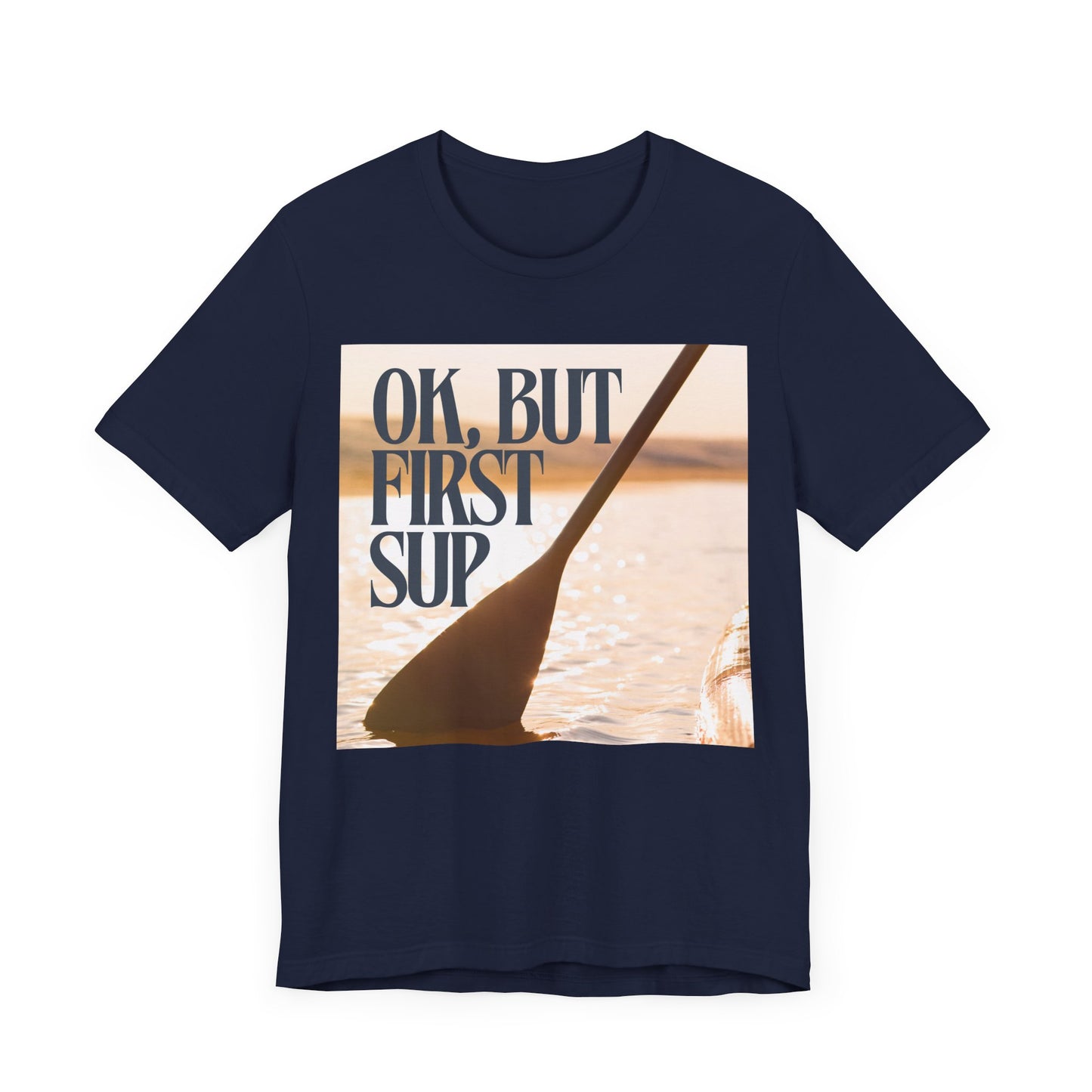 OK, But First SUP Unisex T-shirt