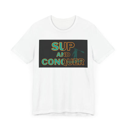 SUP and Conquer Unisex T-shirt