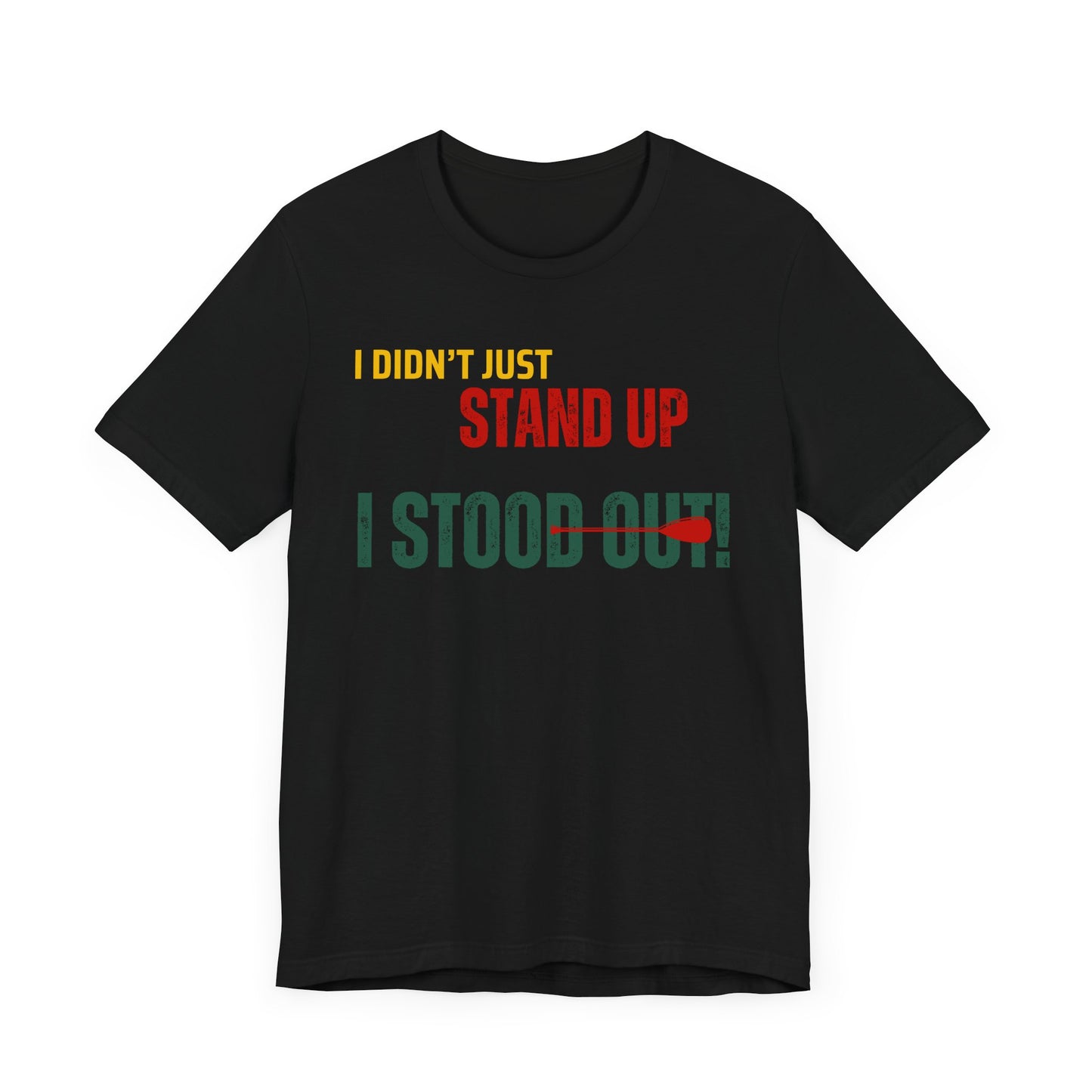 I didn't Just Stand Up Unisex T-shirt