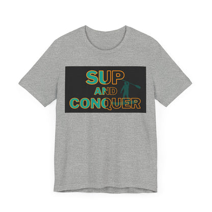 SUP and Conquer Unisex T-shirt