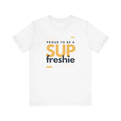 Proud To Be SUP Freshie Unisex T-shirt