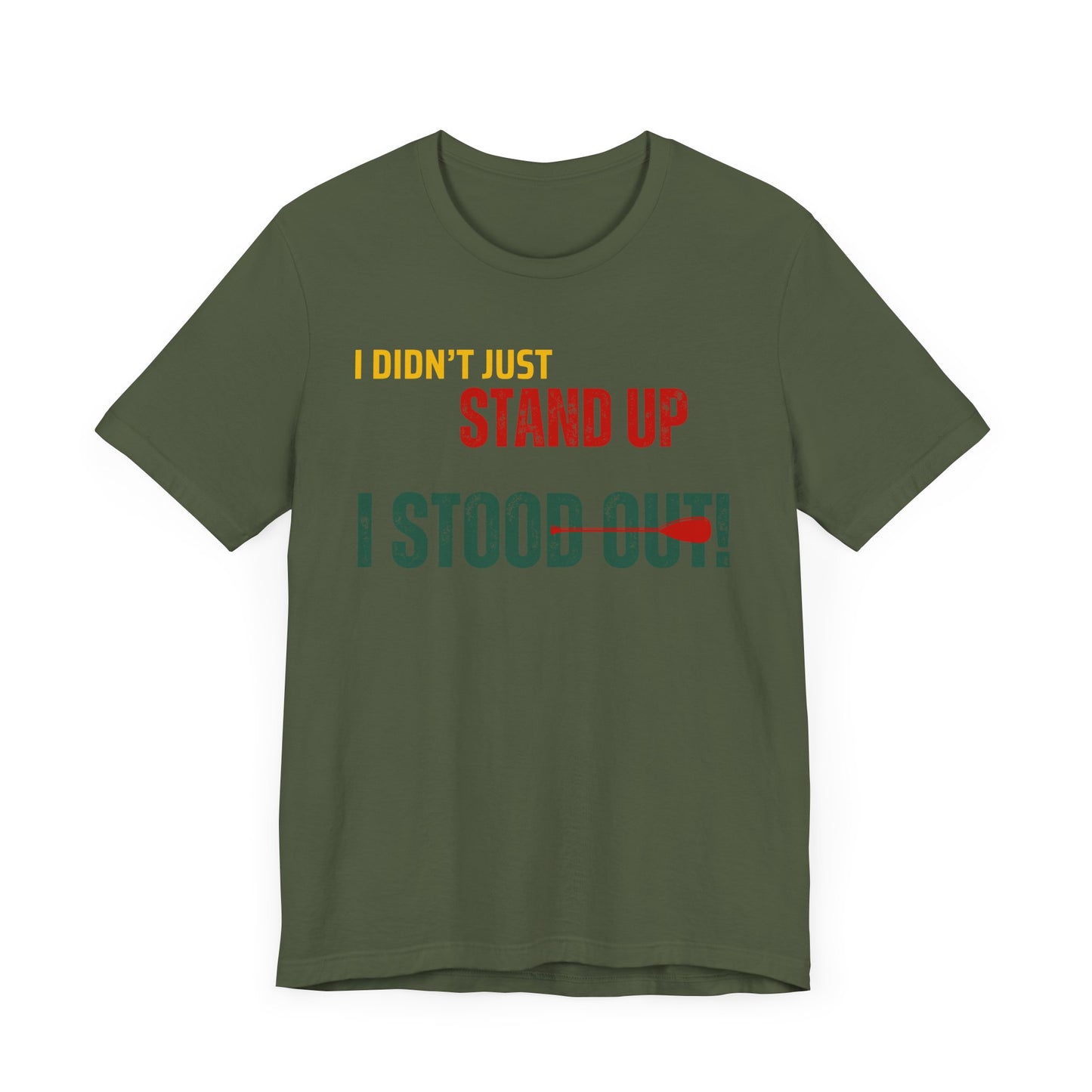 I didn't Just Stand Up Unisex T-shirt