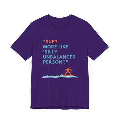 SUP? More Like Silly Unisex T-shirt