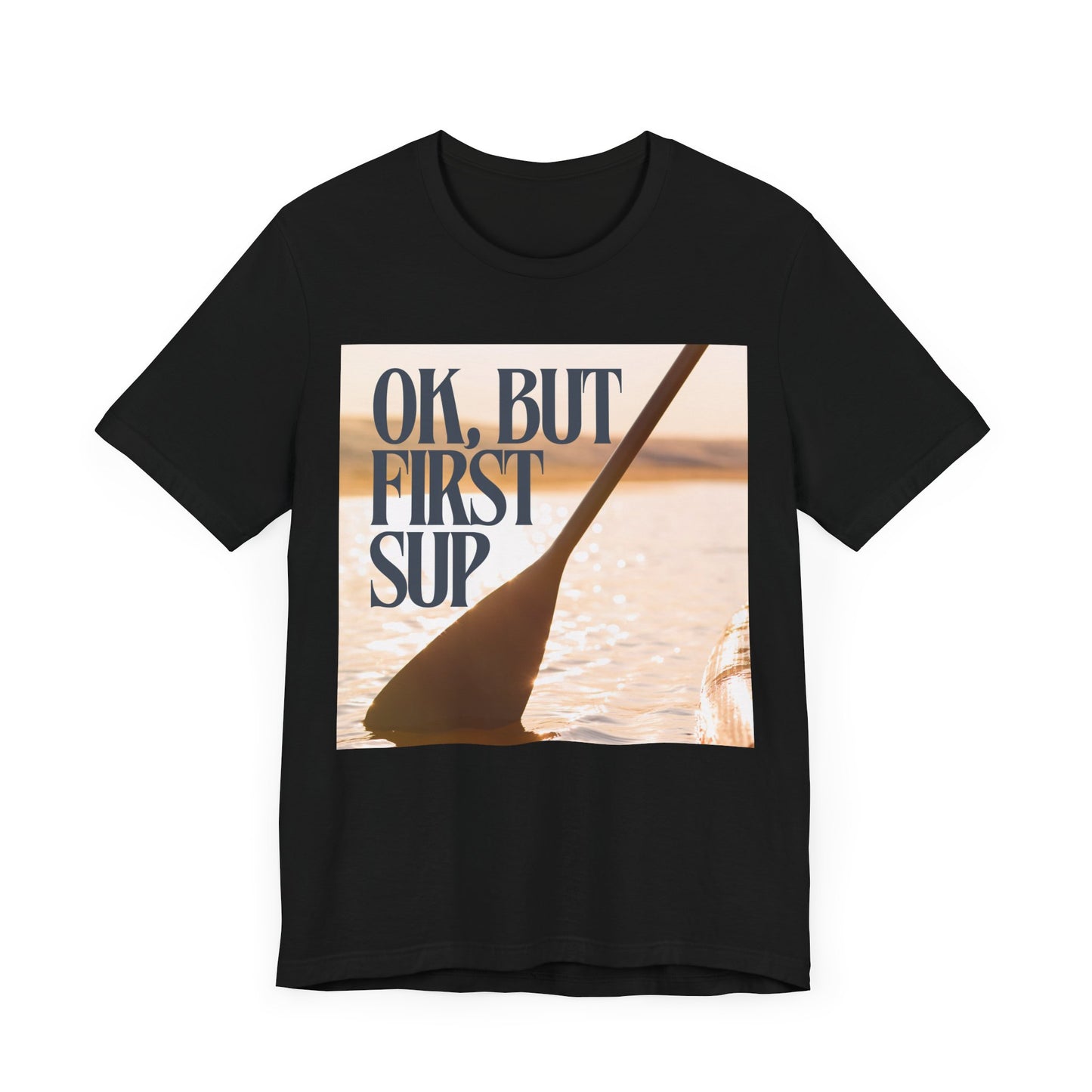 OK, But First SUP Unisex T-shirt