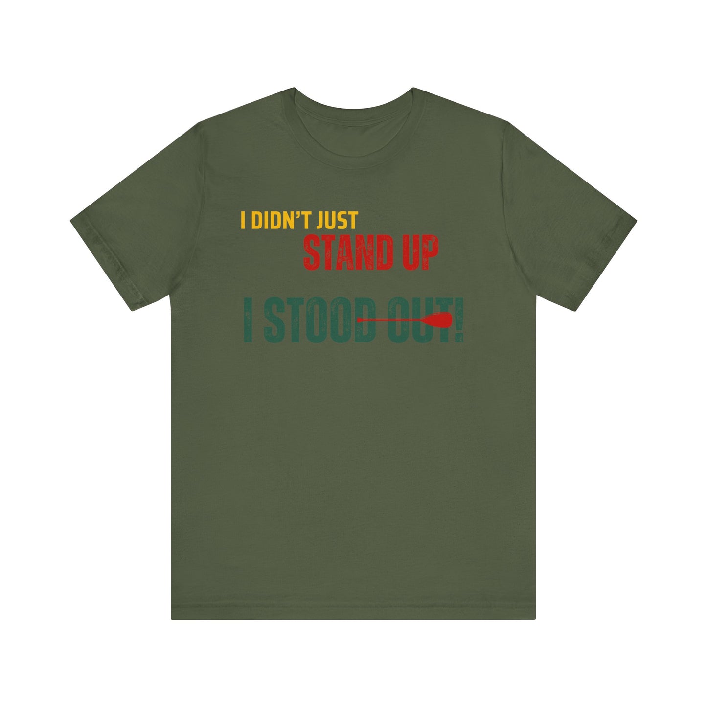 I didn't Just Stand Up Unisex T-shirt