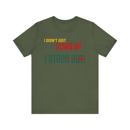 I didn't Just Stand Up Unisex T-shirt