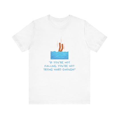 If You Are Not Falling Unisex T-shirt