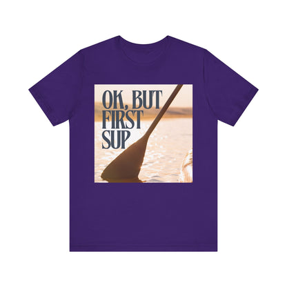 OK, But First SUP Unisex T-shirt