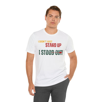 I didn't Just Stand Up Unisex T-shirt