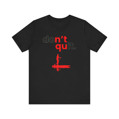 Don't Quit Unisex T-shirt