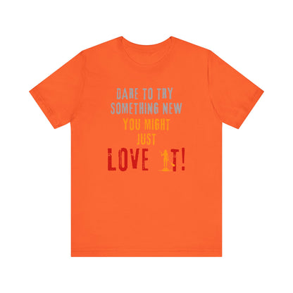 You Might Just Love It Unisex T-shirt