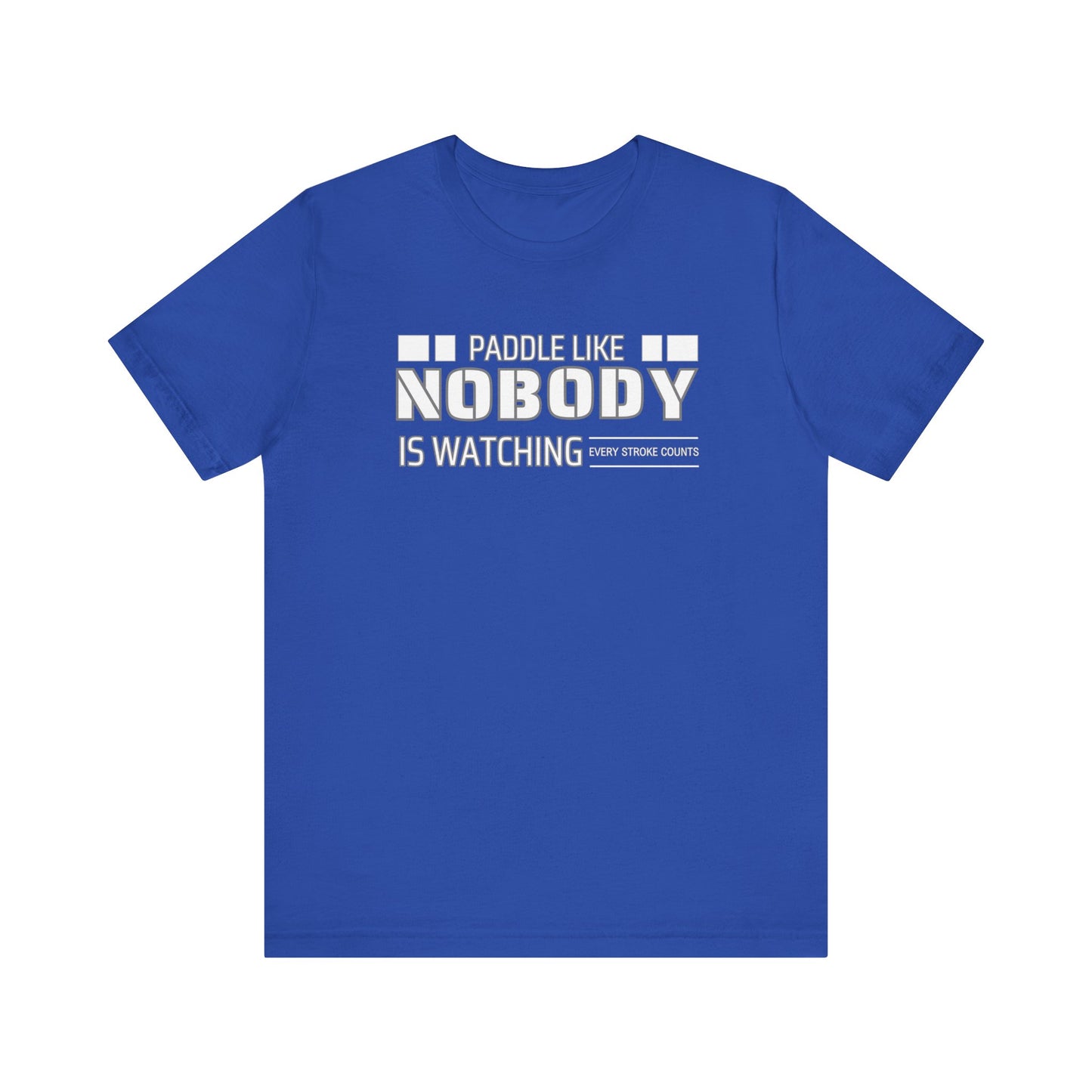Copy of Paddle Like Nobody Is Watching Unisex T-shirt
