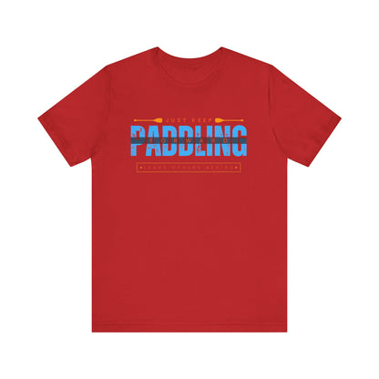 Just Keep Paddling Unisex T-shirt