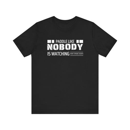 Copy of Paddle Like Nobody Is Watching Unisex T-shirt