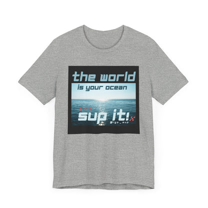 The World Is Your Ocean Unisex T-shirt