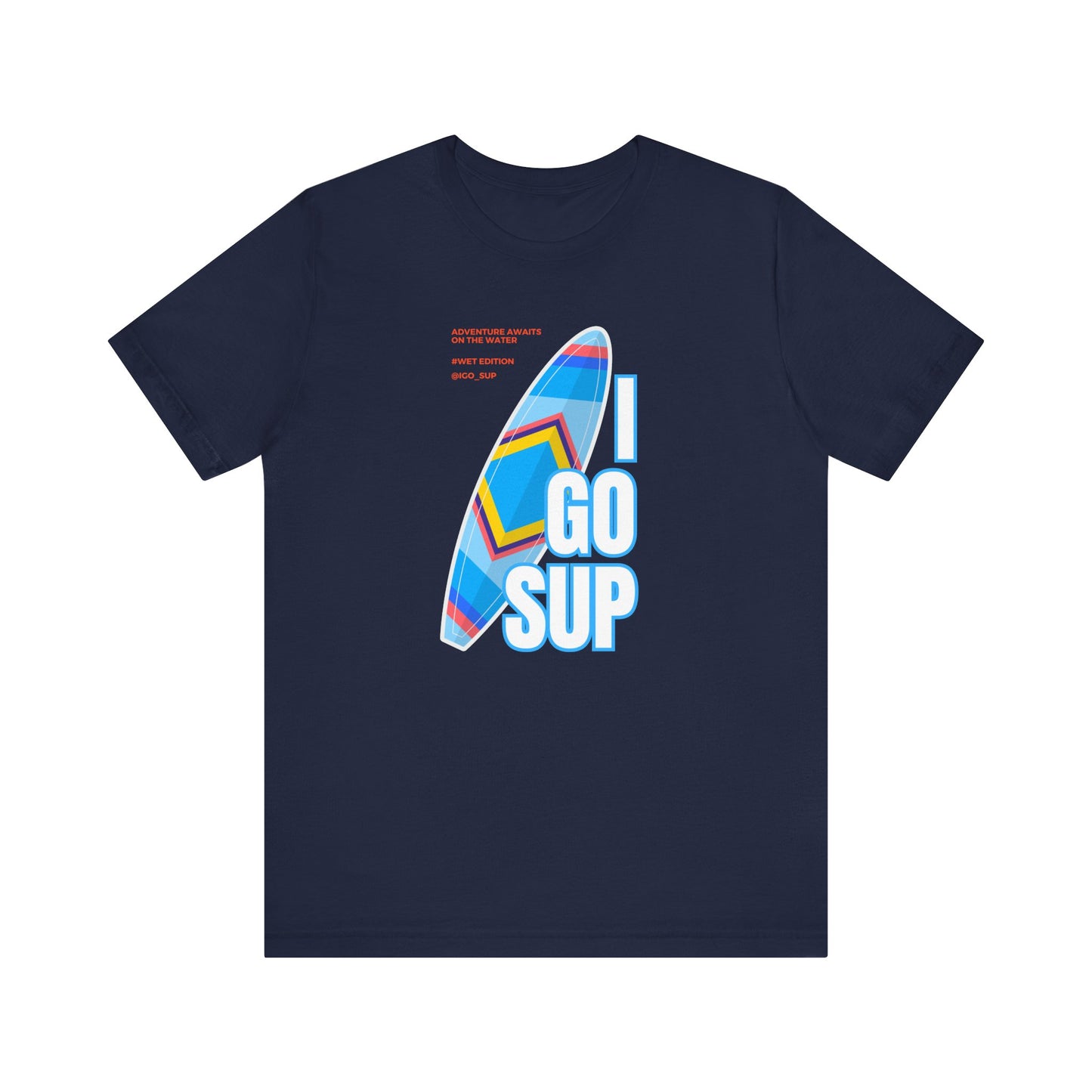 Copy of I go SUP_3 Unisex T-shirt
