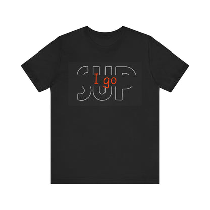 I go SUP_2 Unisex T-shirt