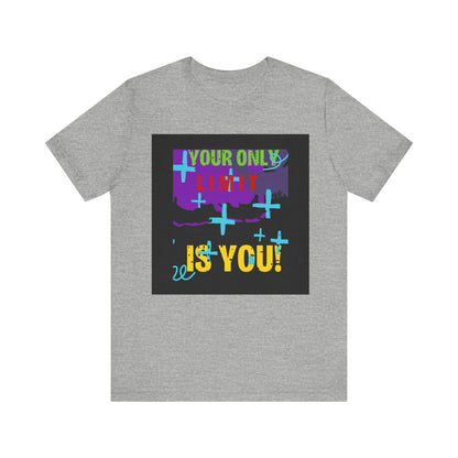 Your Only Limit Is You Unisex T-shirt