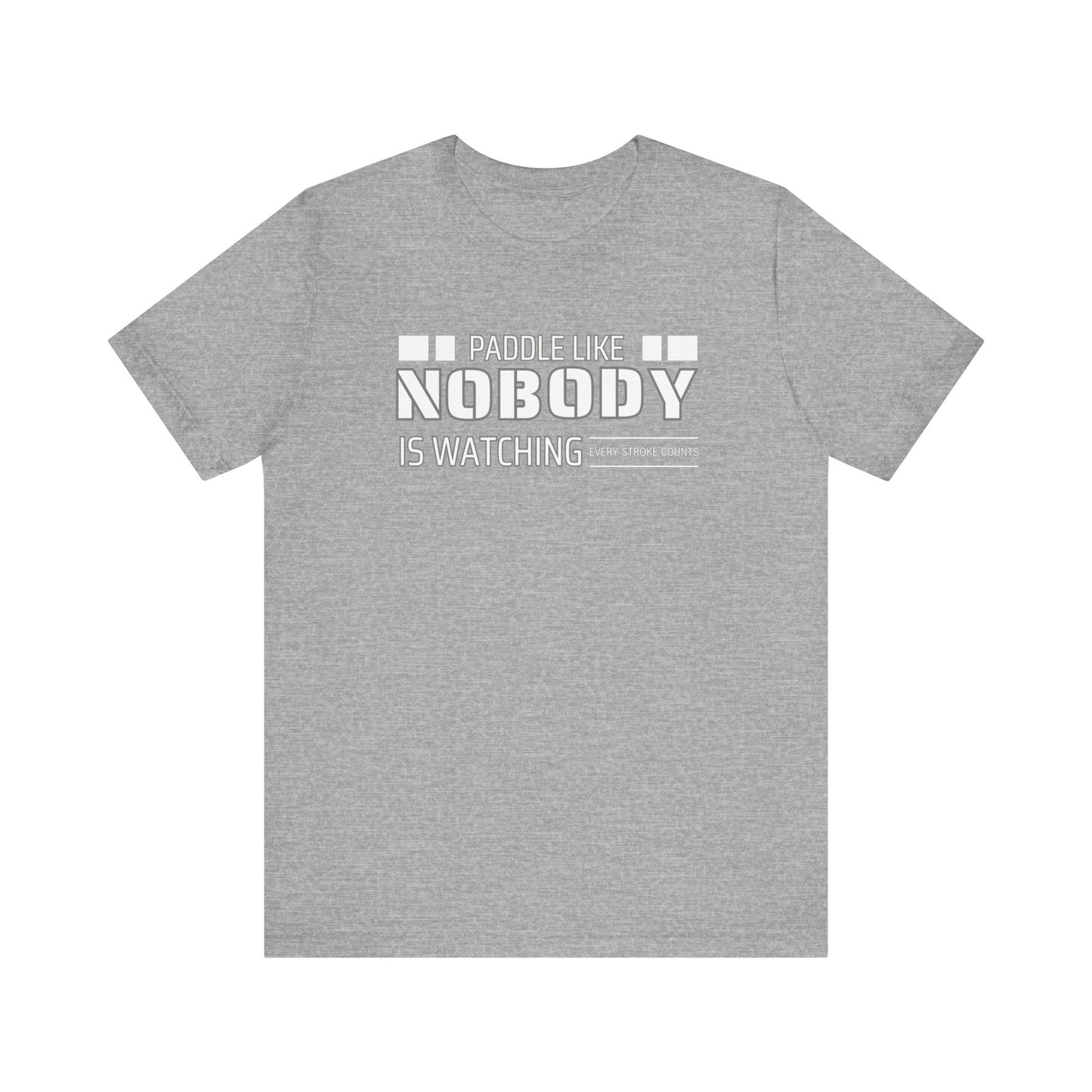 Copy of Paddle Like Nobody Is Watching Unisex T-shirt