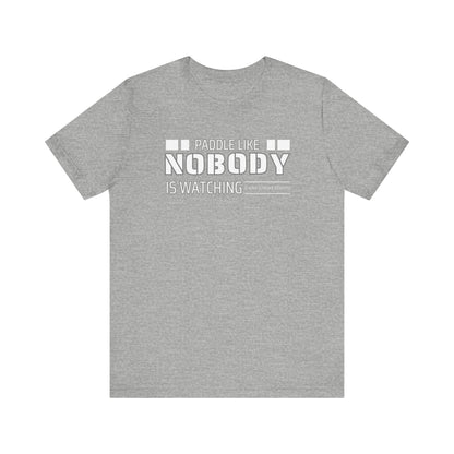 Copy of Paddle Like Nobody Is Watching Unisex T-shirt
