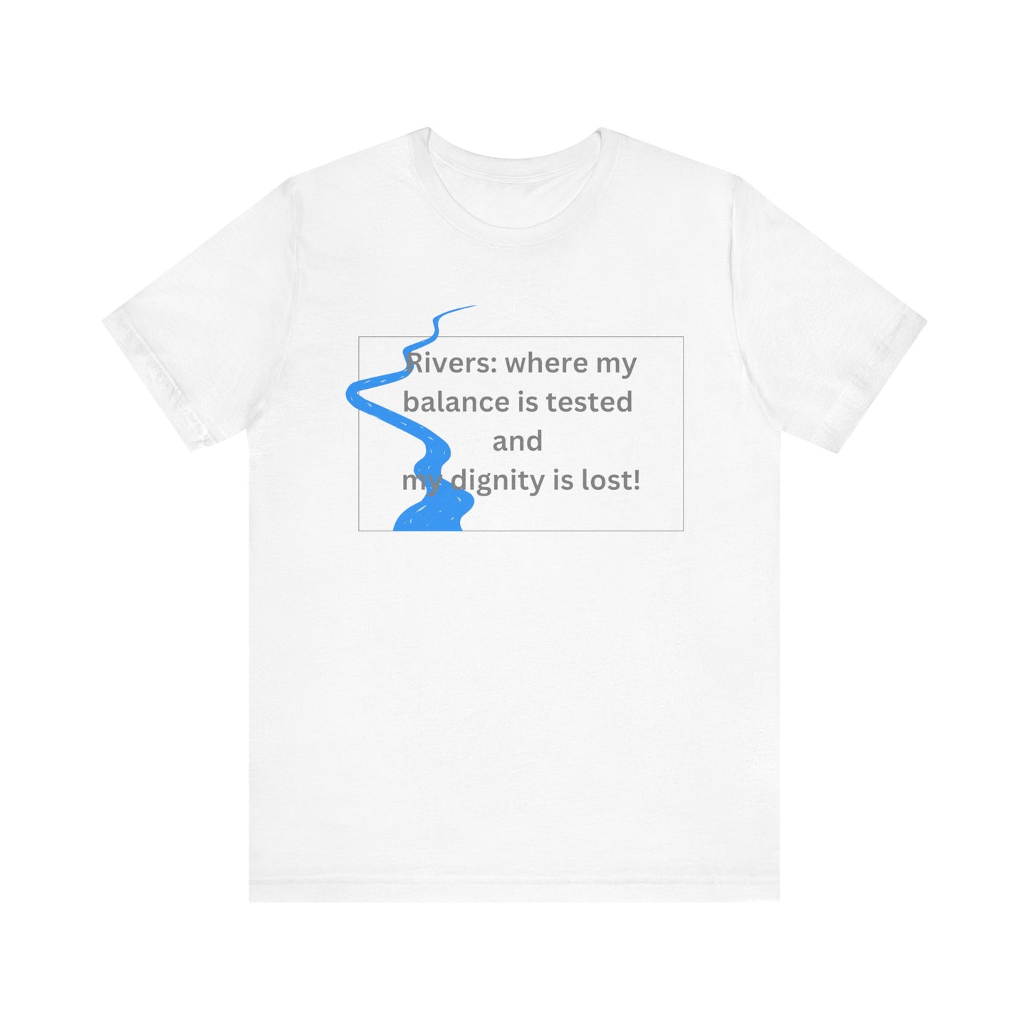 Rivers where my balance is tested Unisex T-shirt