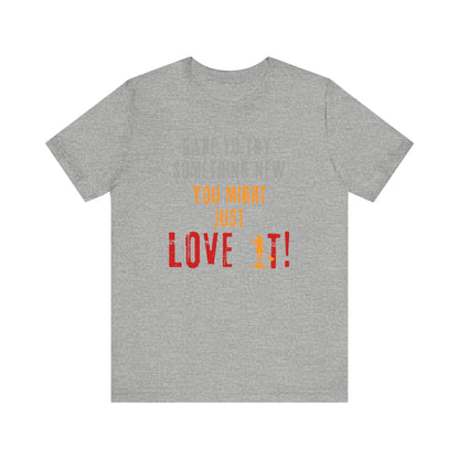 You Might Just Love It Unisex T-shirt
