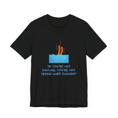 If You Are Not Falling Unisex T-shirt