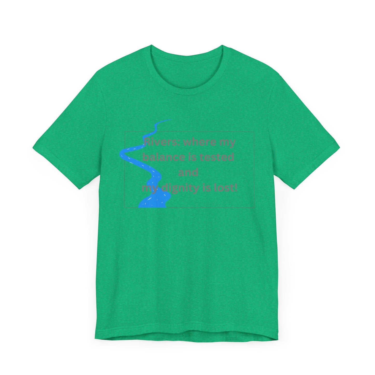 Rivers where my balance is tested Unisex T-shirt